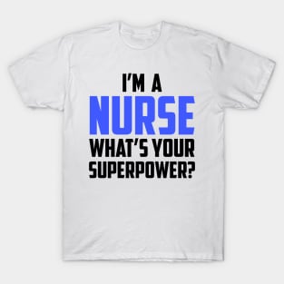 I'm a Nurse What's Your Superpower Black T-Shirt